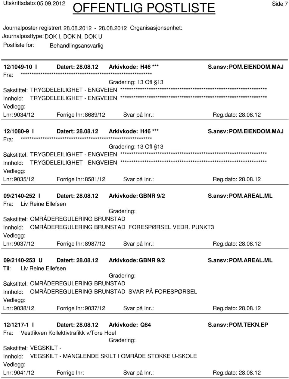 dato: 28.08.12 12/1080-9 I Datert: 28.08.12 Arkivkode: H46 *** S.ansv: POM.EIENDOM.