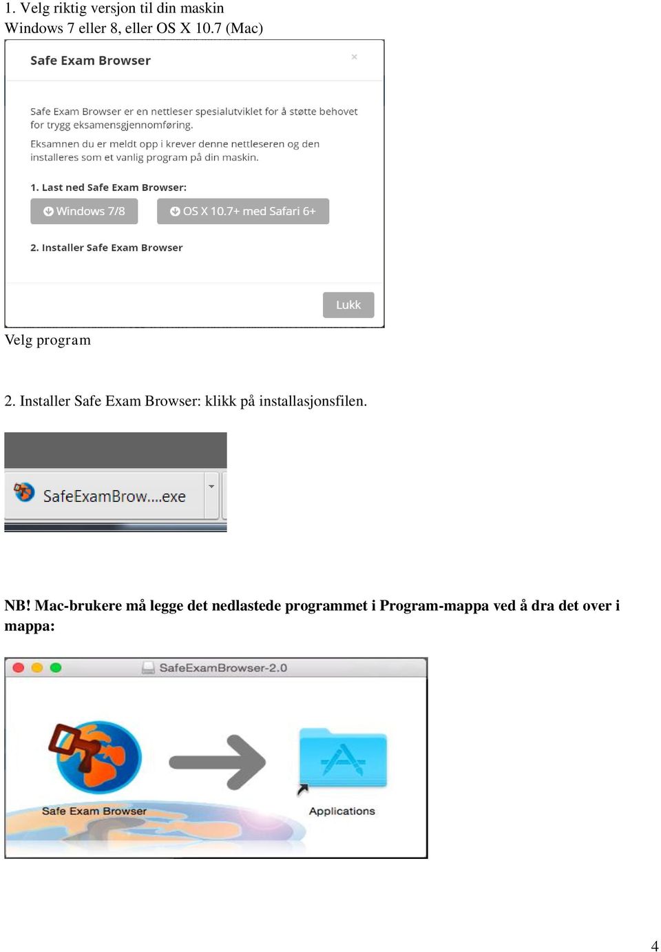 Installer Safe Exam Browser: klikk på installasjonsfilen. NB!