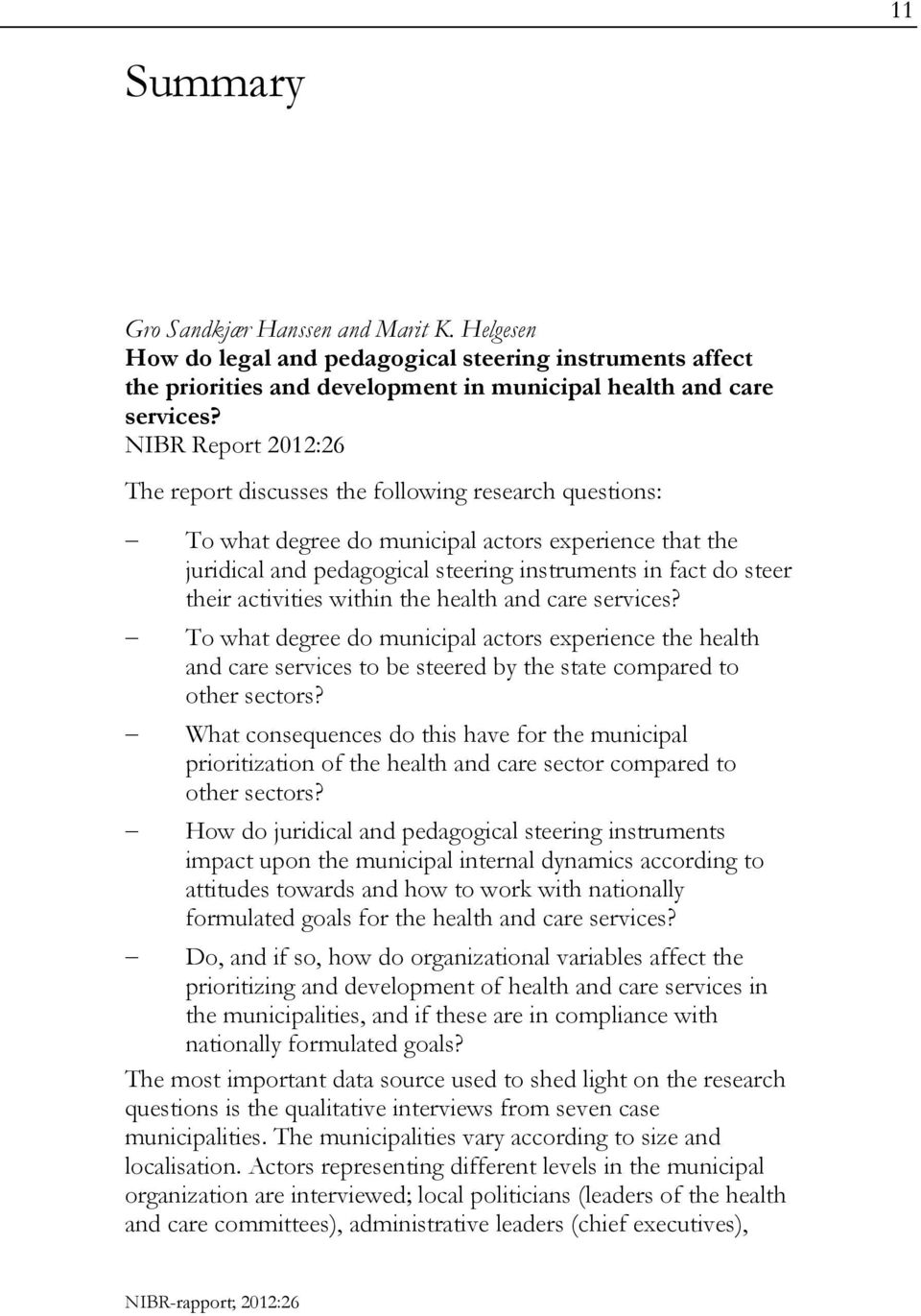 activities within the health and care services? To what degree do municipal actors experience the health and care services to be steered by the state compared to other sectors?