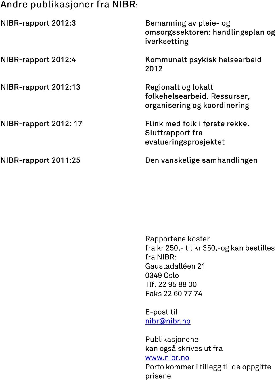 Ressurser, organisering og koordinering Flink med folk i første rekke.