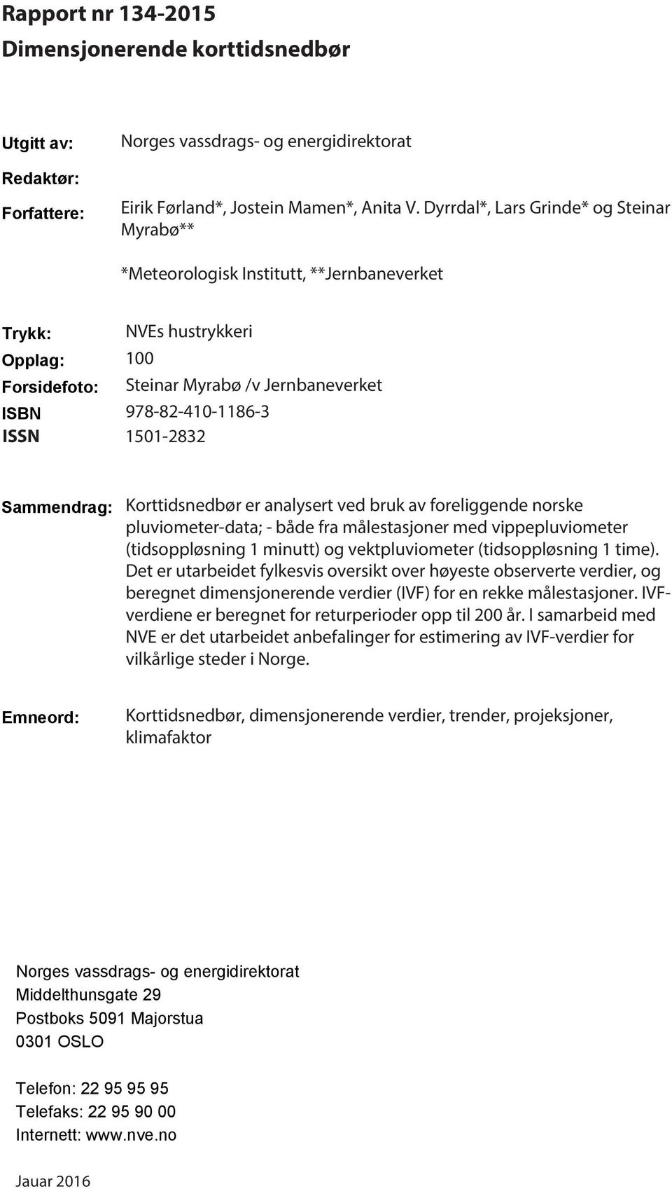1501-2832 Sammendrag: Korttidsnedbør er analysert ved bruk av foreliggende norske pluviometer-data; - både fra målestasjoner med vippepluviometer (tidsoppløsning 1 minutt) og vektpluviometer