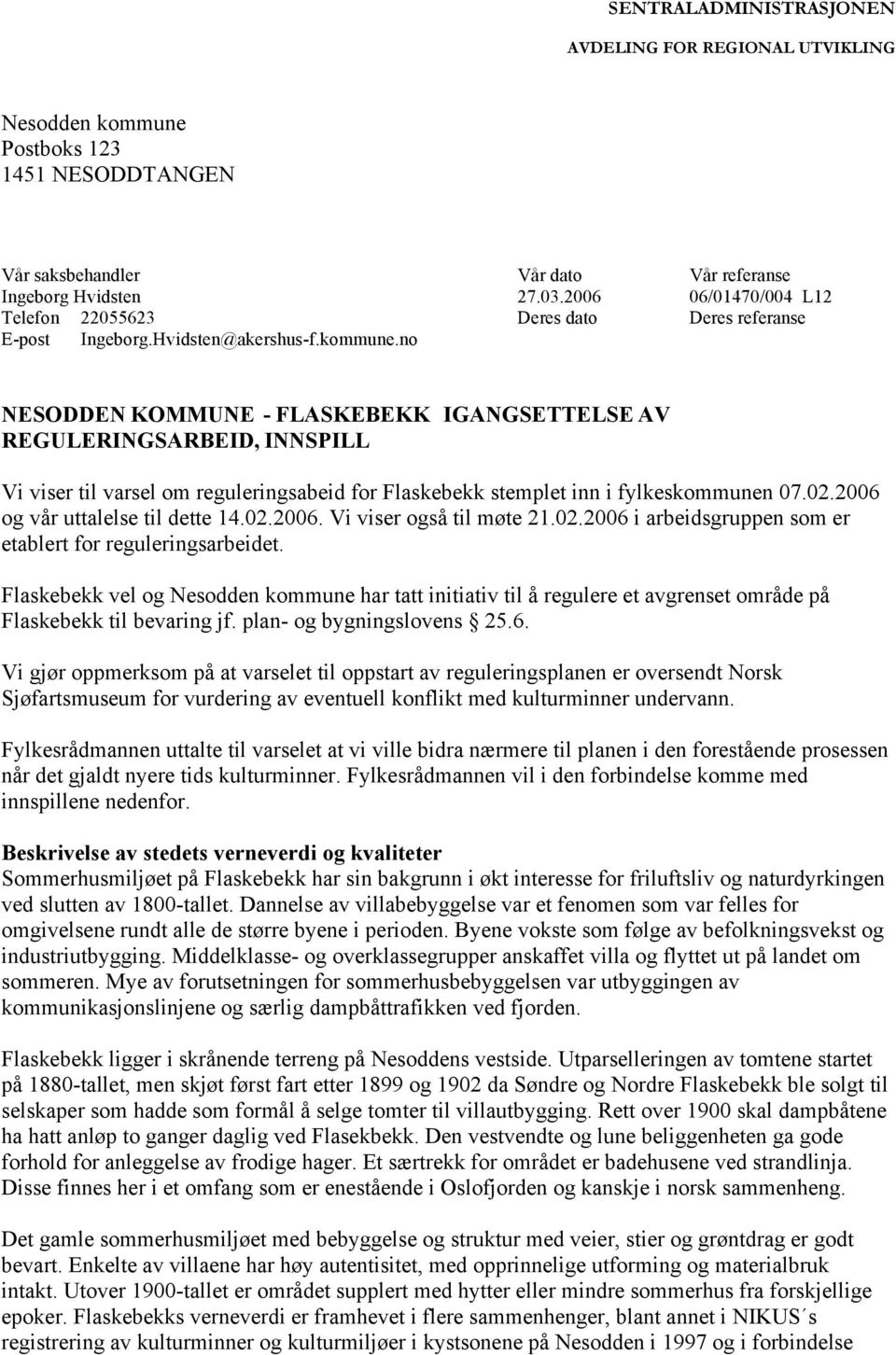 no NESODDEN KOMMUNE - FLASKEBEKK IGANGSETTELSE AV REGULERINGSARBEID, INNSPILL Vi viser til varsel om reguleringsabeid for Flaskebekk stemplet inn i fylkeskommunen 07.02.