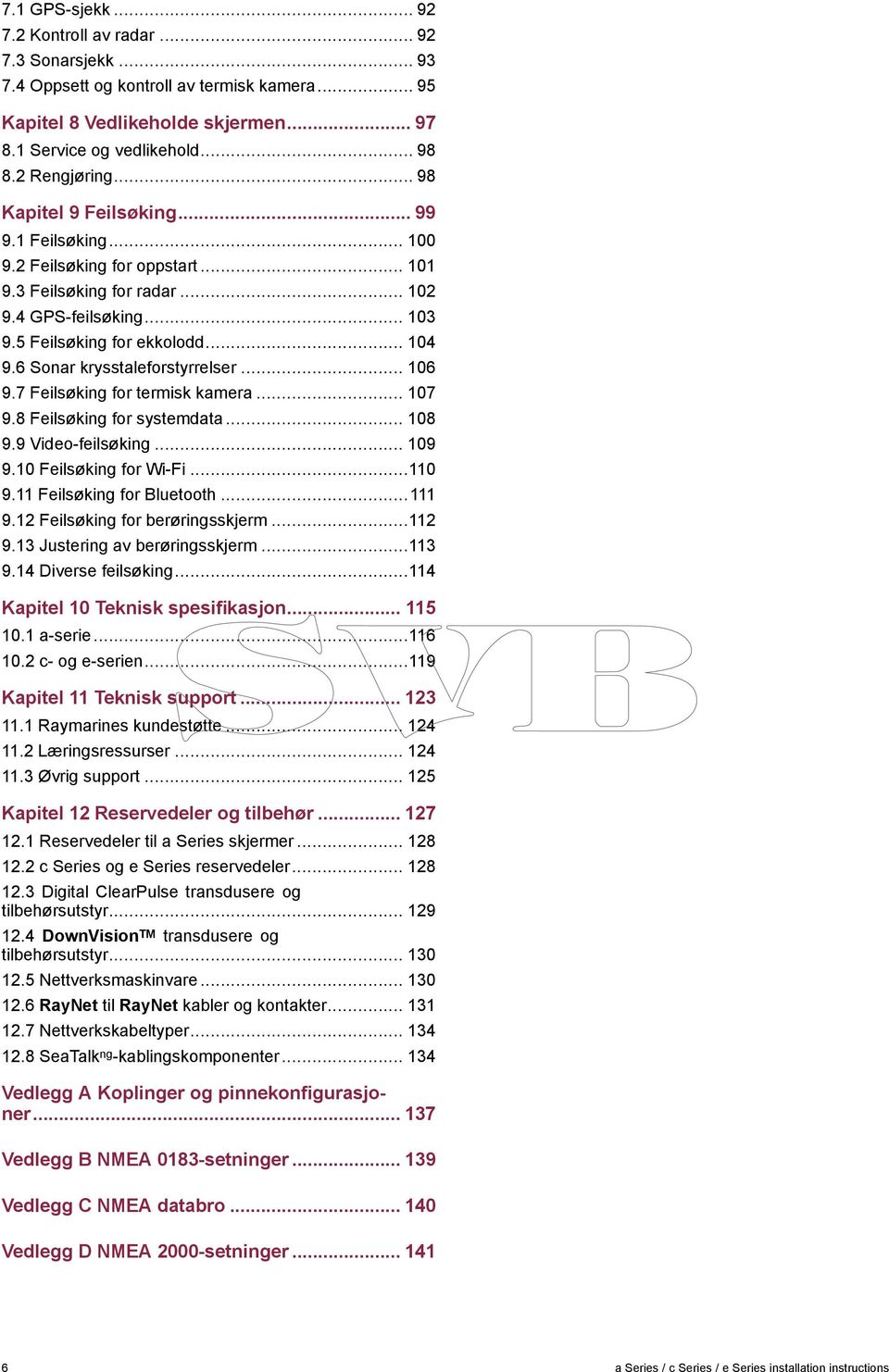 6 Sonar krysstaleforstyrrelser... 106 9.7 Feilsøking for termisk kamera... 107 9.8 Feilsøking for systemdata... 108 9.9 Video-feilsøking... 109 9.10 Feilsøking for Wi-Fi...110 9.