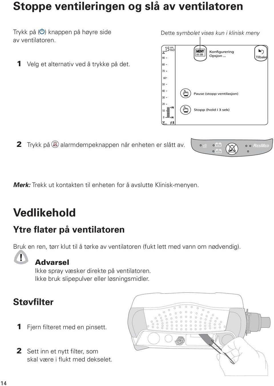 Merk: Trekk ut kontakten til enheten for å avslutte Klinisk-menyen.