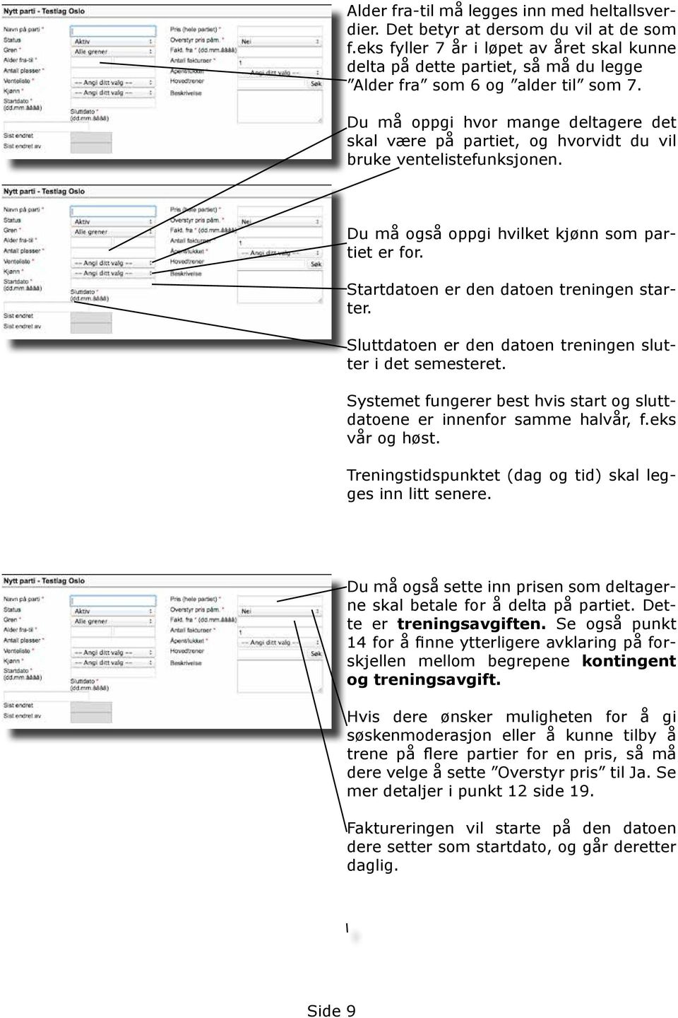 Du må oppgi hvor mange deltagere det skal være på partiet, og hvorvidt du vil bruke ventelistefunksjonen. Du må også oppgi hvilket kjønn som partiet er for.