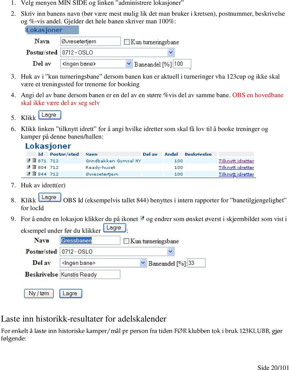 Angi del av bane dersom banen er en del av en større %vis del av samme bane. OBS en hovedbane skal ikke være del av seg selv 5. Klikk 6.