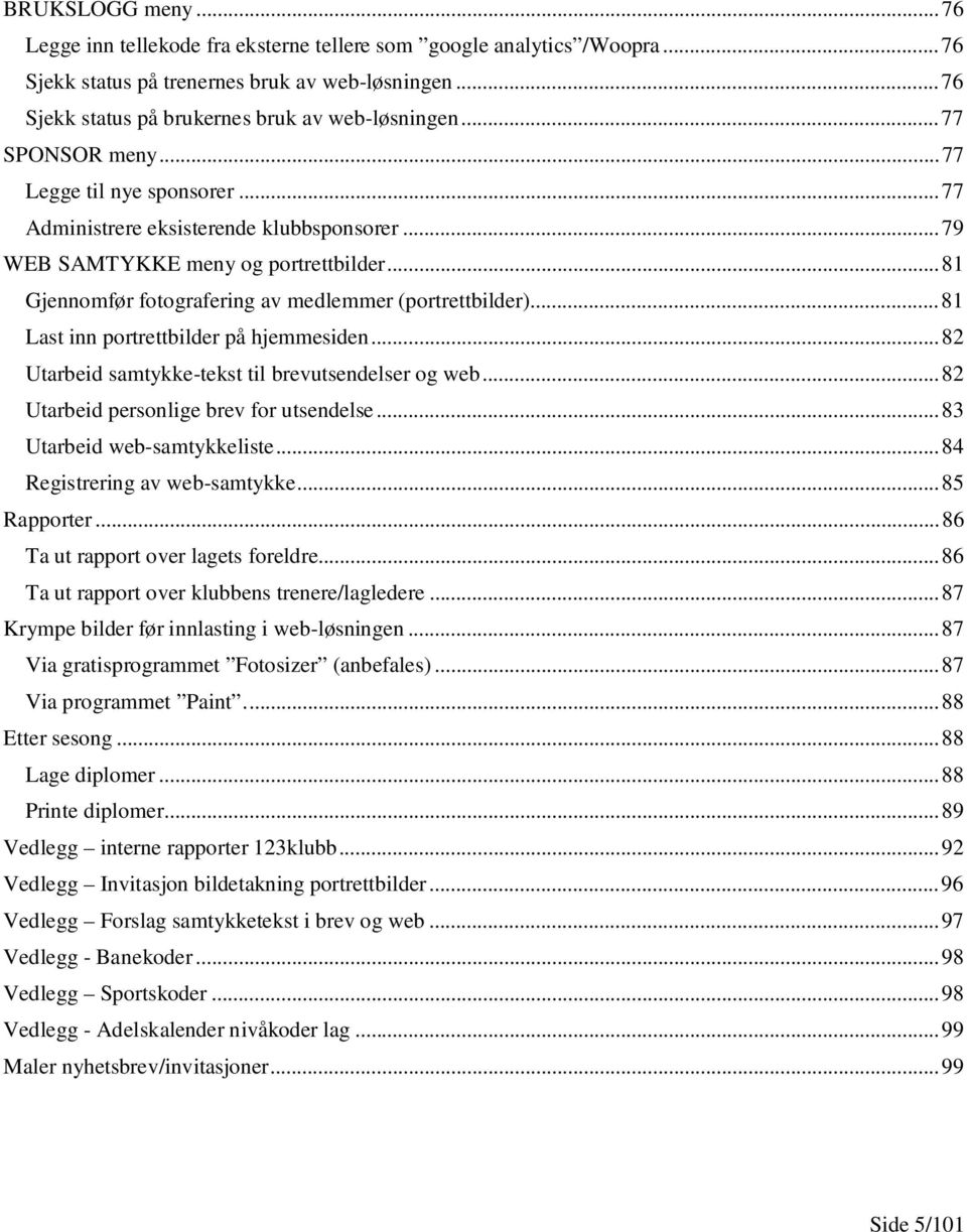 .. 81 Last inn portrettbilder på hjemmesiden... 82 Utarbeid samtykke-tekst til brevutsendelser og web... 82 Utarbeid personlige brev for utsendelse... 83 Utarbeid web-samtykkeliste.