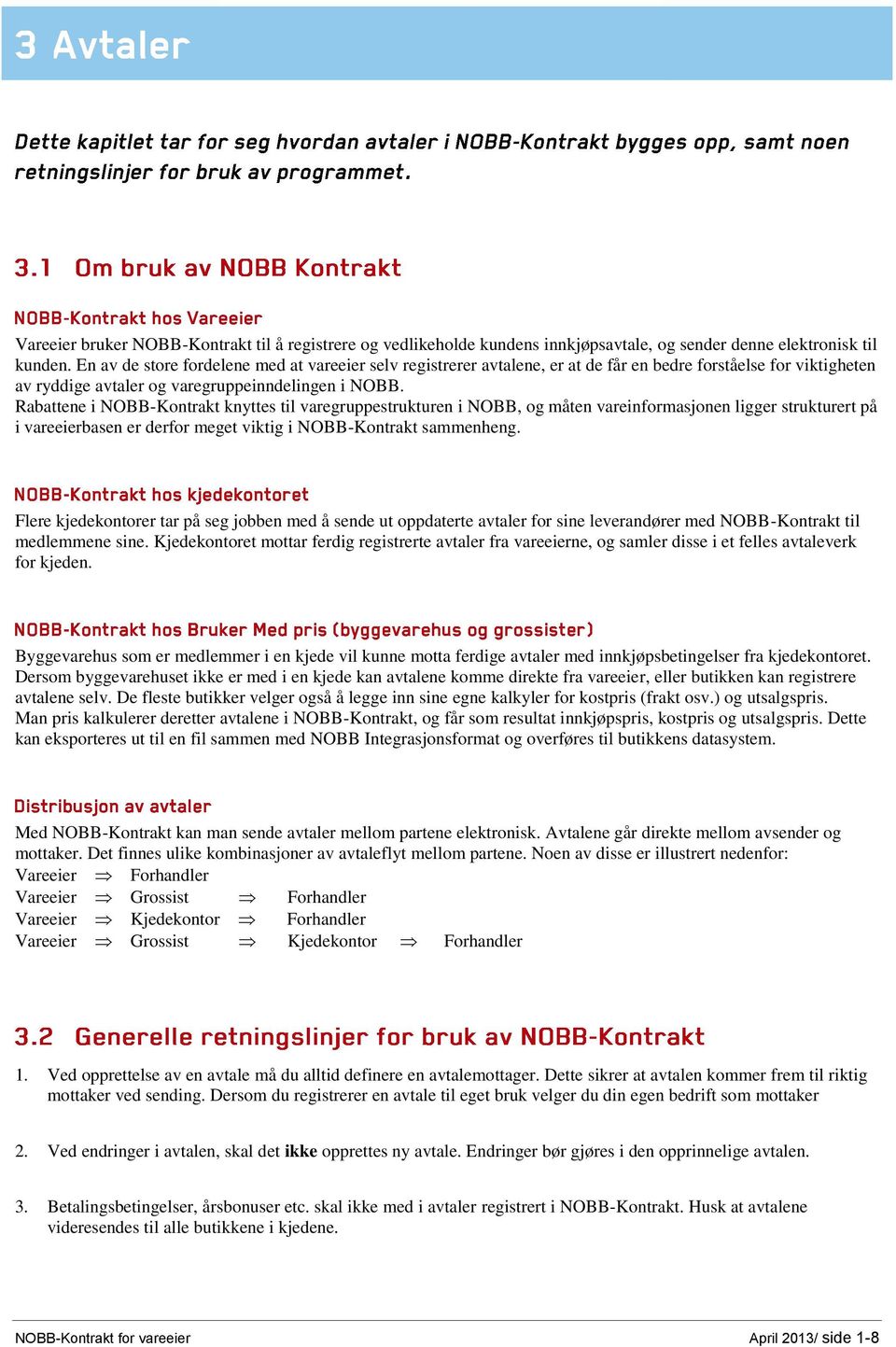 Rabattene i NOBB-Kontrakt knyttes til varegruppestrukturen i NOBB, og måten vareinformasjonen ligger strukturert på i vareeierbasen er derfor meget viktig i NOBB-Kontrakt sammenheng.