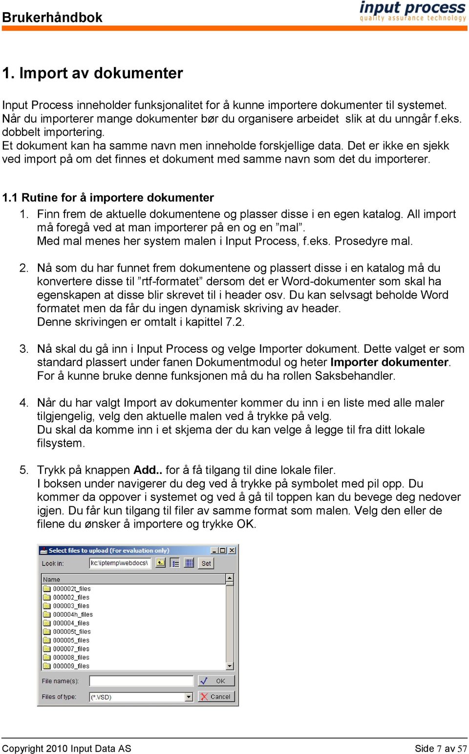 1 Rutine for å importere dokumenter 1. Finn frem de aktuelle dokumentene og plasser disse i en egen katalog. All import må foregå ved at man importerer på en og en mal.