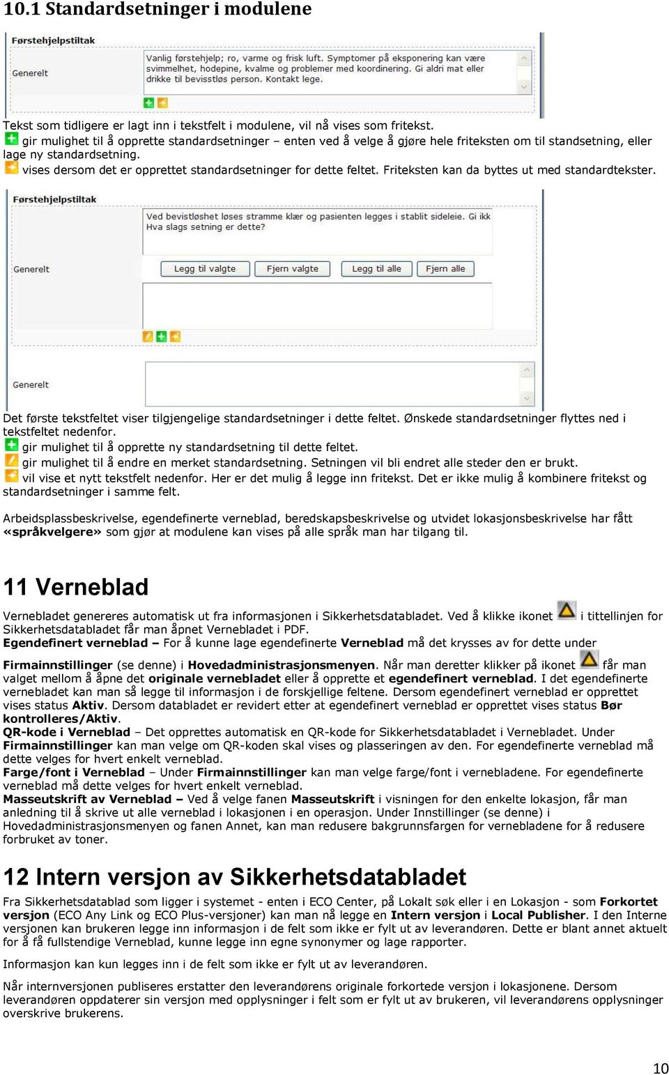 vises dersom det er opprettet standardsetninger for dette feltet. Friteksten kan da byttes ut med standardtekster. Det første tekstfeltet viser tilgjengelige standardsetninger i dette feltet.