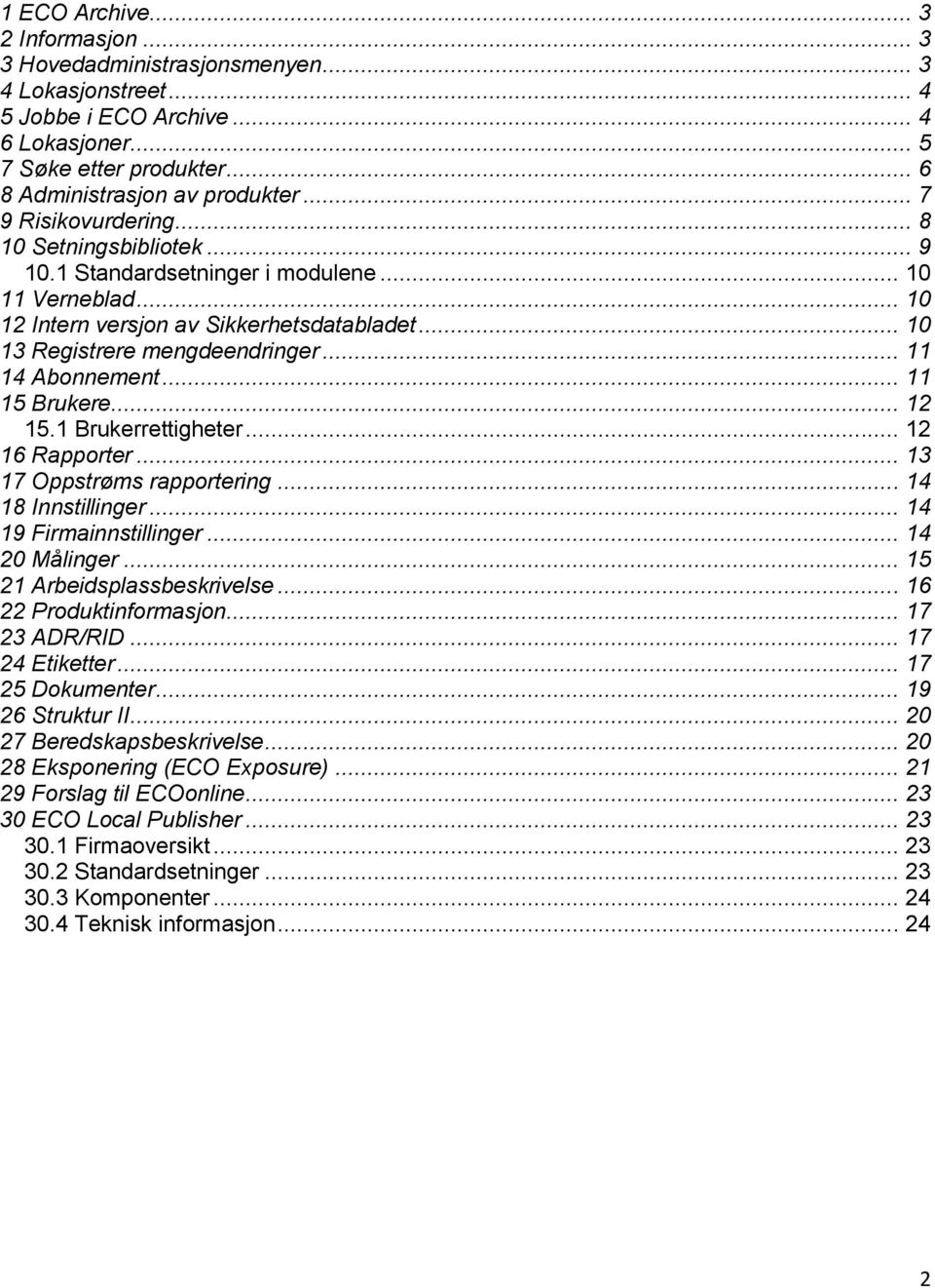 .. 11 14 Abonnement... 11 15 Brukere... 12 15.1 Brukerrettigheter... 12 16 Rapporter... 13 17 Oppstrøms rapportering... 14 18 Innstillinger... 14 19 Firmainnstillinger... 14 20 Målinger.