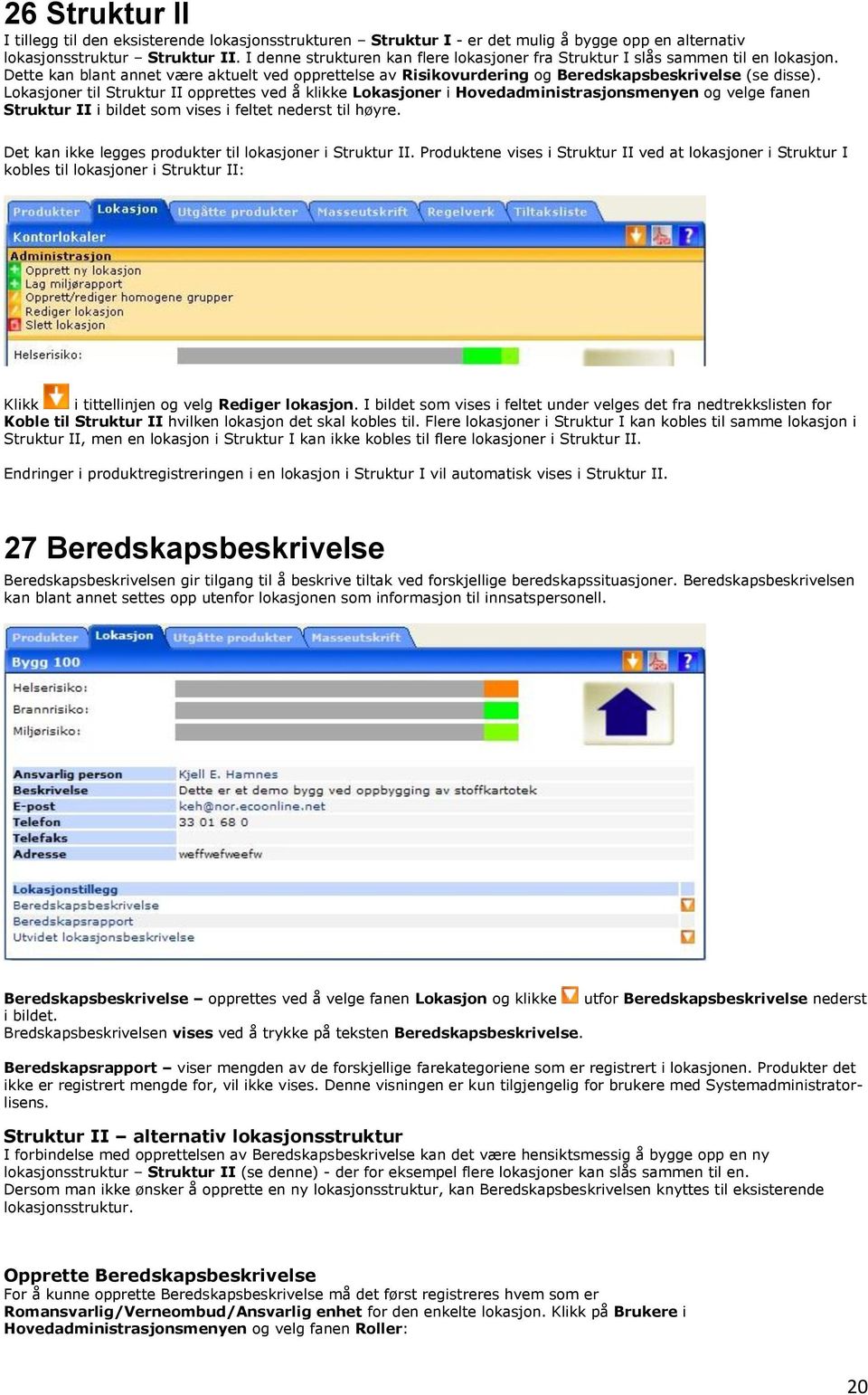 Lokasjoner til Struktur II opprettes ved å klikke Lokasjoner i Hovedadministrasjonsmenyen og velge fanen Struktur II i bildet som vises i feltet nederst til høyre.