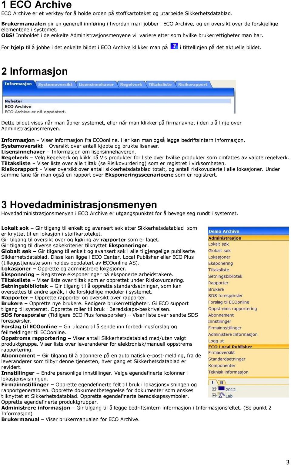 Innholdet i de enkelte Administrasjonsmenyene vil variere etter som hvilke brukerrettigheter man har.