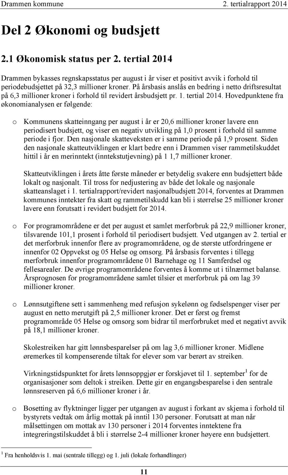 På årsbasis anslås en bedring i netto driftsresultat på 6,3 millioner kroner i forhold til revidert årsbudsjett pr. 1. tertial 2014.