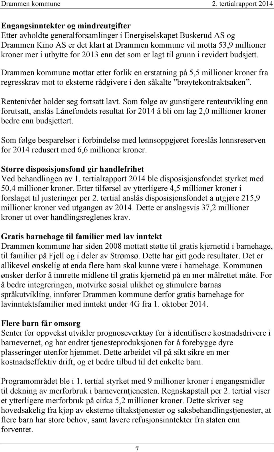 kroner mer i utbytte for 2013 enn det som er lagt til grunn i revidert budsjett.