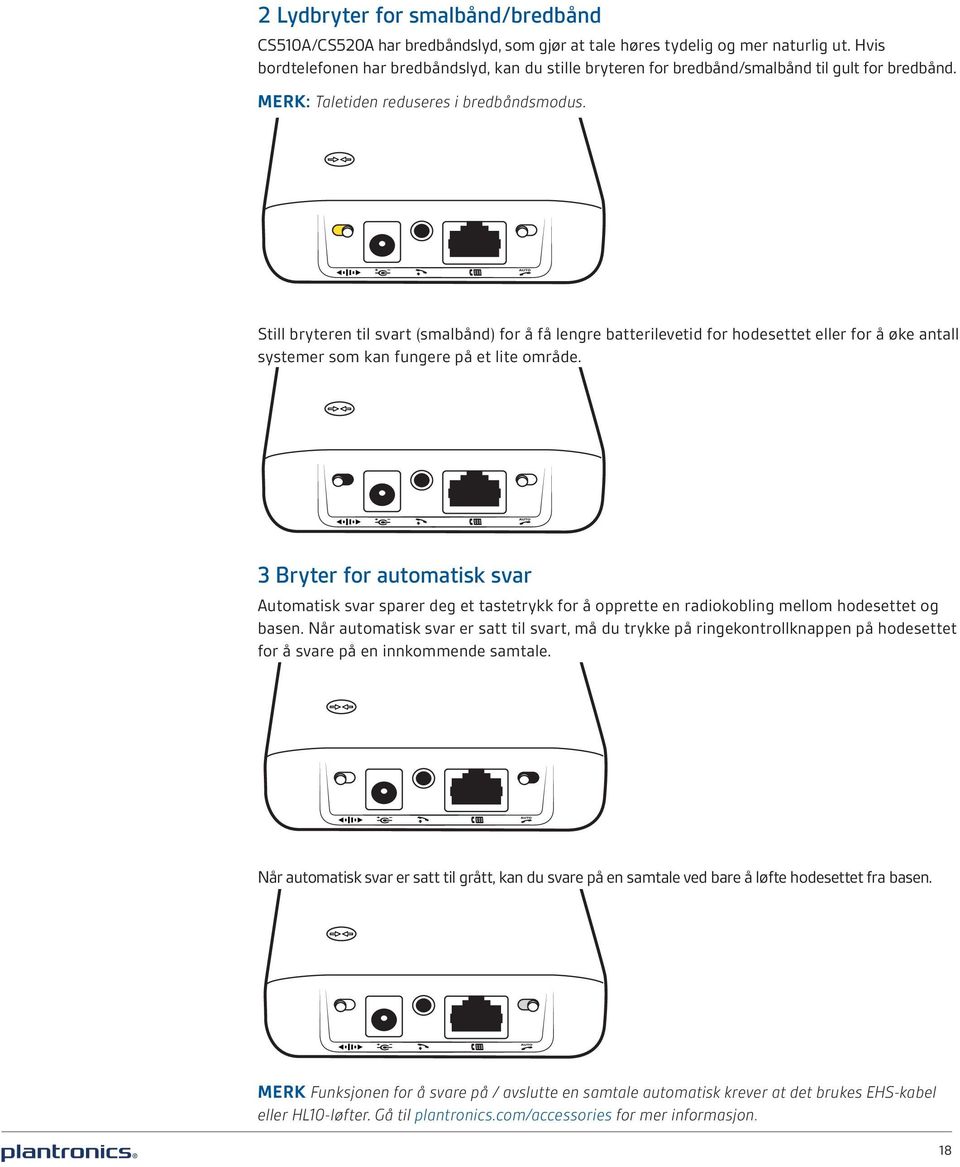 Still bryteren til svart (smalbånd) for å få lengre batterilevetid for hodesettet eller for å øke antall systemer som kan fungere på et lite område.