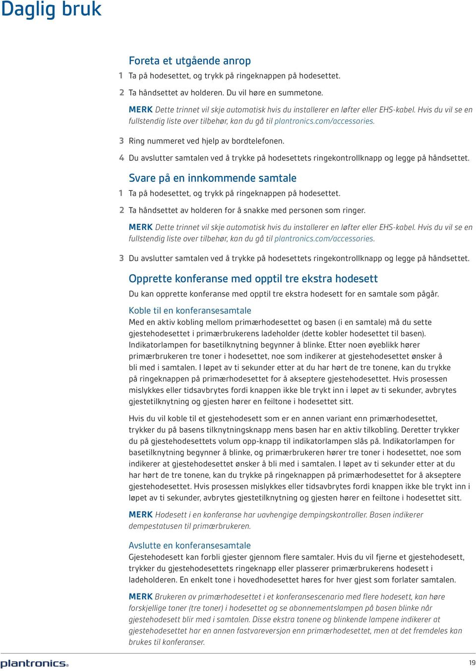 3 Ring nummeret ved hjelp av bordtelefonen. 4 Du avslutter samtalen ved å trykke på hodesettets ringekontrollknapp og legge på håndsettet.