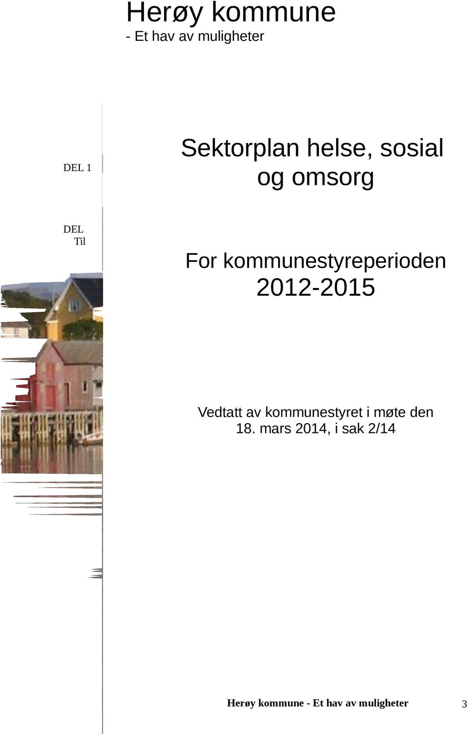 ..5 Til delmål 1...5 Tiltak 1.1 Opprett aktivitetstilbud 5 dager i uken tilpasset ulike gruppers behov. 5 Tiltak 1.2 Transport For til aktivitetstilbudene...6 kommunestyreperioden Tiltak 1.