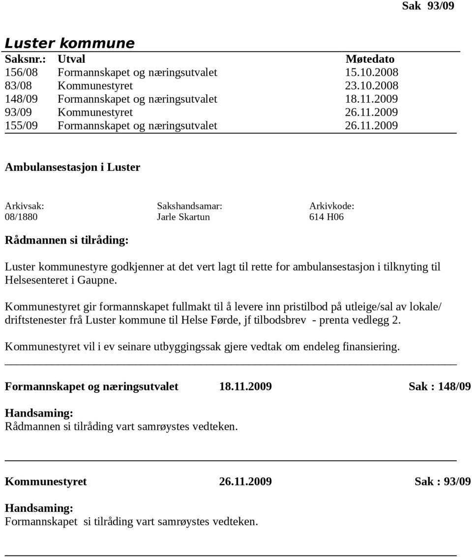 Kommunestyret gir formannskapet fullmakt til å levere inn pristilbod på utleige/sal av lokale/ driftstenester frå til Helse Førde, jf tilbodsbrev - prenta vedlegg 2.