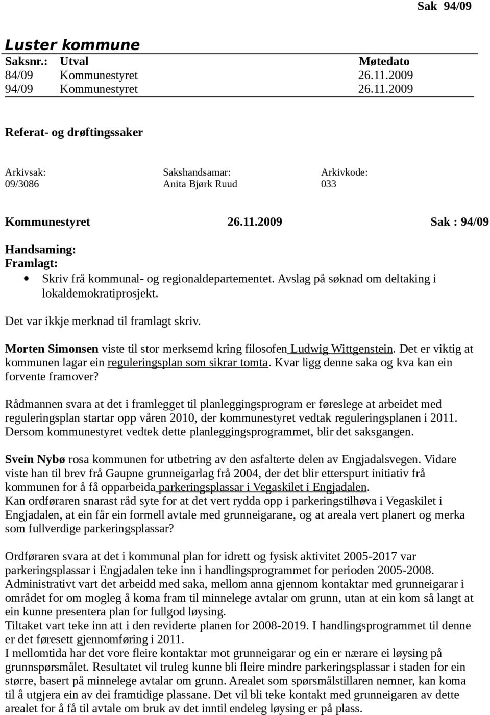 Det er viktig at kommunen lagar ein reguleringsplan som sikrar tomta. Kvar ligg denne saka og kva kan ein forvente framover?