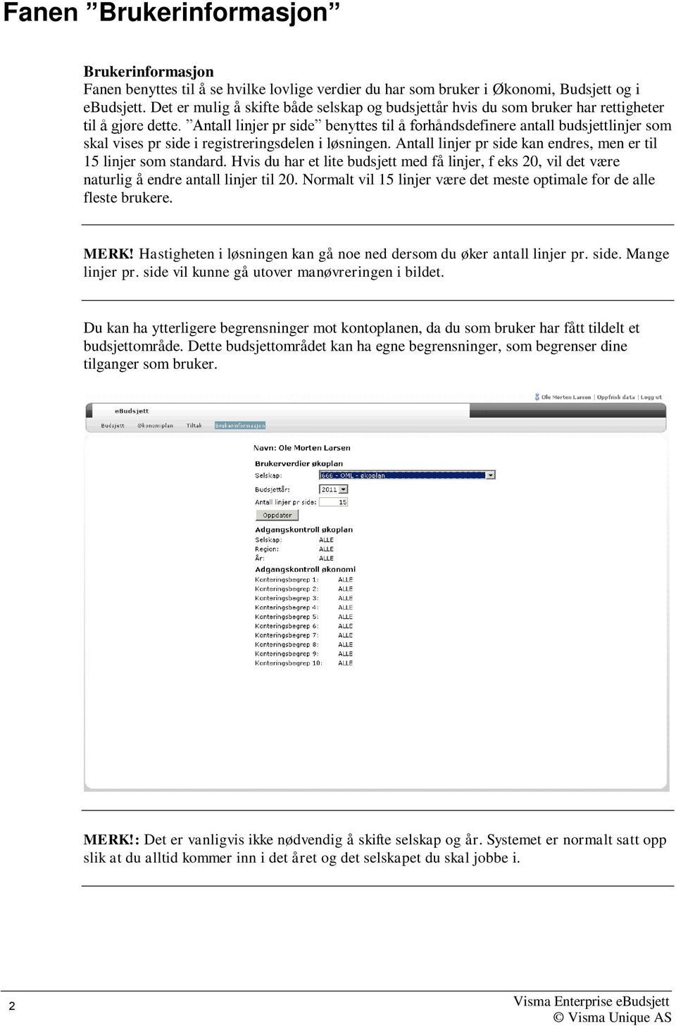 Antall linjer pr side benyttes til å forhåndsdefinere antall budsjettlinjer som skal vises pr side i registreringsdelen i løsningen.