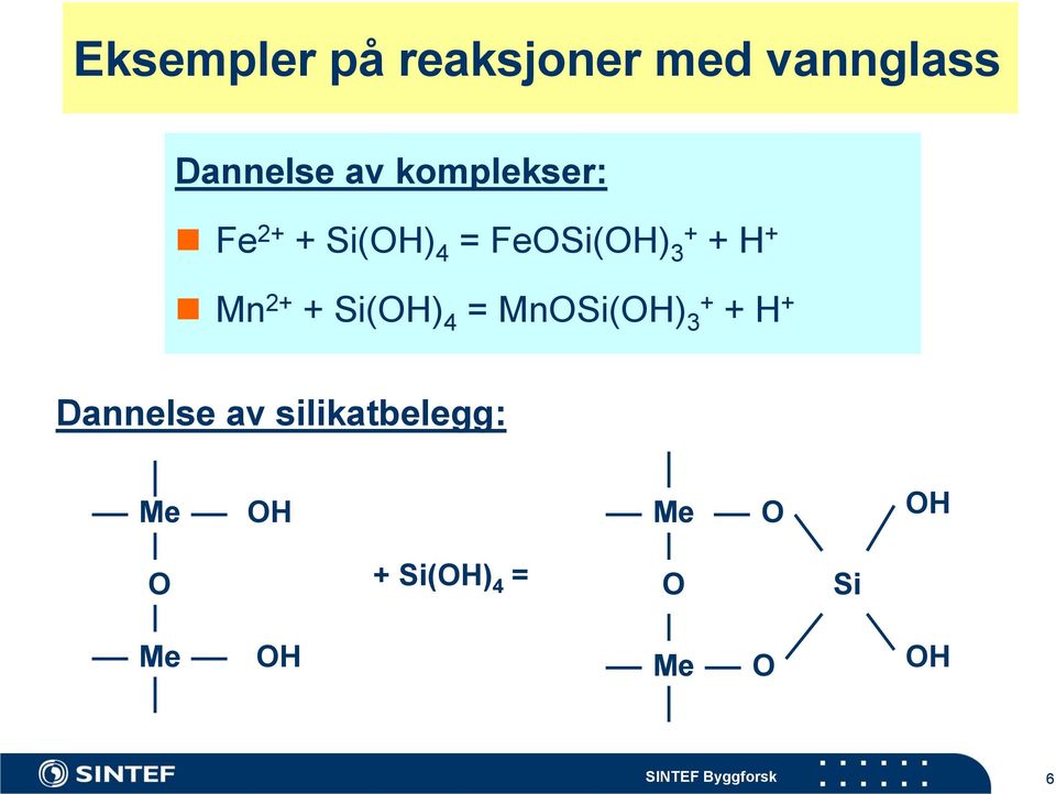 Si(OH) 4 = MnOSi(OH) 3+ + H + Dannelse av silikatbelegg: