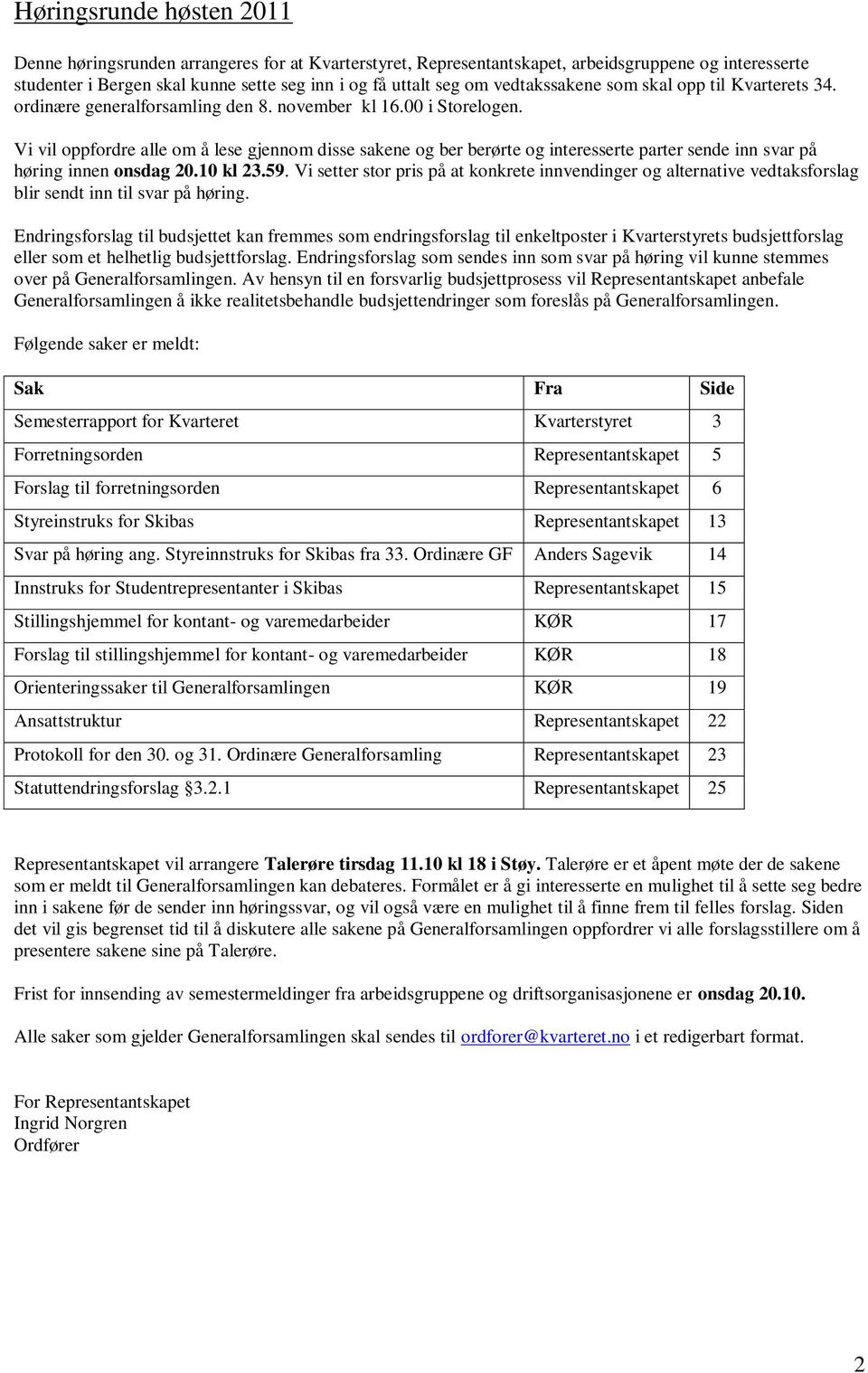 Vi vil oppfordre alle om å lese gjennom disse sakene og ber berørte og interesserte parter sende inn svar på høring innen onsdag 20.10 kl 23.59.