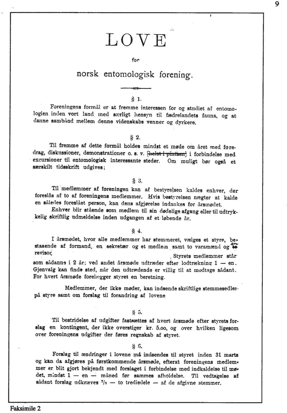 - 2. Ti1 fremme af dette formirl holdes mindat et made om irret med foredrag, diskuasioner, demonntrationer o. s. v..., i forbindelse med escursioner ti1 entomologink interessante steder.