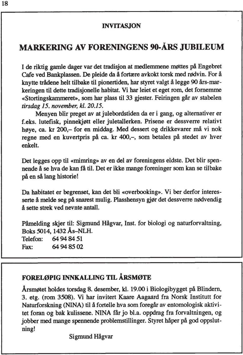 Vi har leiet et eget rom, det fomemme <<Stortingskammereb, sorn har plass ti1 33 gjester. Feiringen gh av stabelen tirsdag 15.