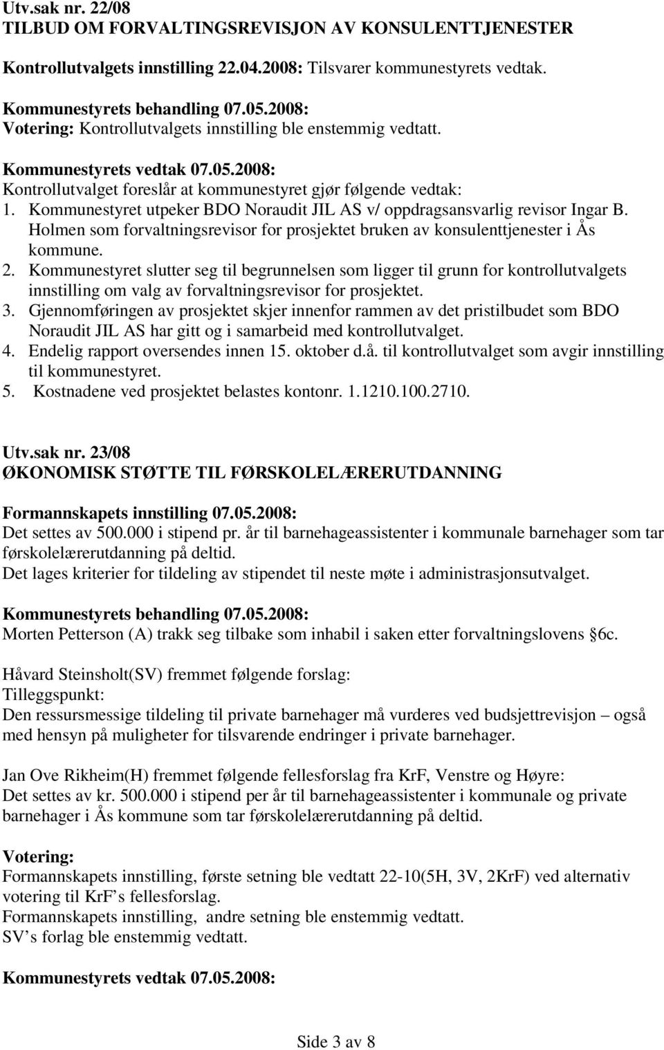 Holmen som forvaltningsrevisor for prosjektet bruken av konsulenttjenester i Ås kommune. 2.