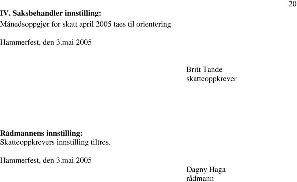 mai 2005 Britt Tande skatteoppkrever Rådmannens innstilling: