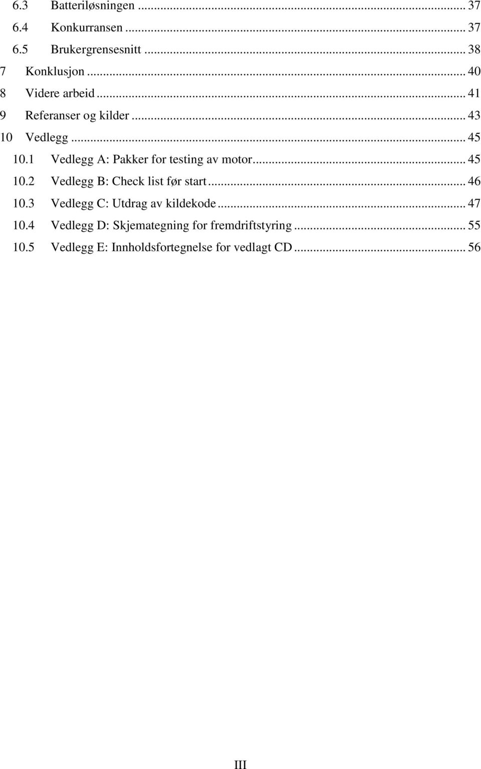 1 Vedlegg A: Pakker for testing av motor... 45 10.2 Vedlegg B: Check list før start... 46 10.