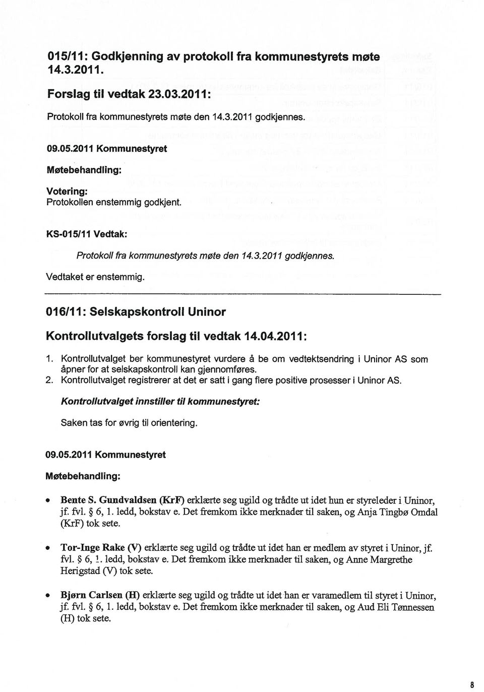 016/11: Selskapskontroll Uninor Kontrollutvalgets forslag til vedtak 14.04.2011: 1.