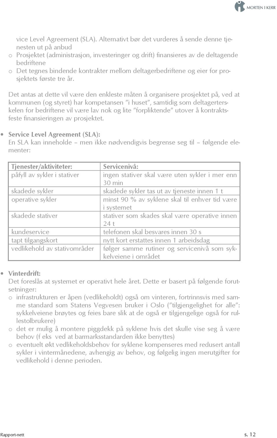 deltagerbedriftene og eier for prosjektets første tre år.