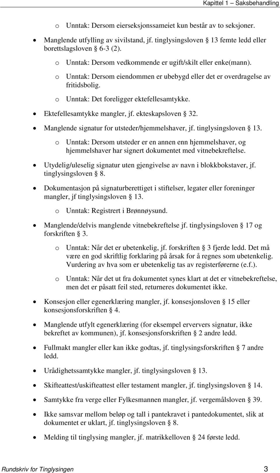 Ektefellesamtykke mangler, jf. ekteskapsloven 32. Manglende signatur for utsteder/hjemmelshaver, jf. tinglysingsloven 13.