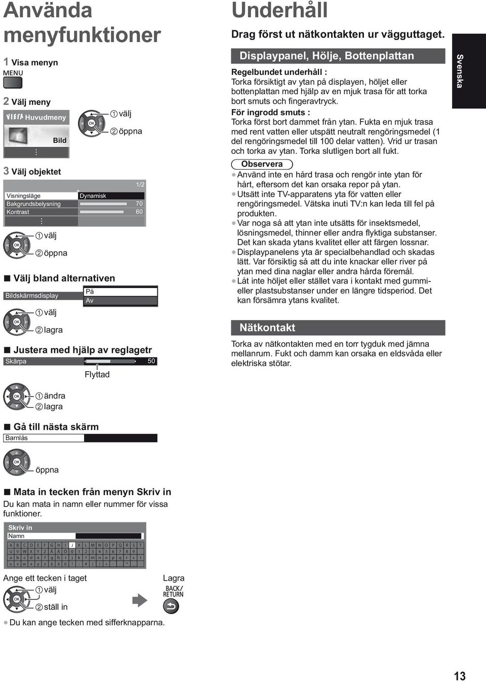 Displaypanel, Hölje, Bottenplattan Regelbundet underhåll : För ingrodd smuts : Observera Nätkontakt Svenska Gå till nästa skärm Mata