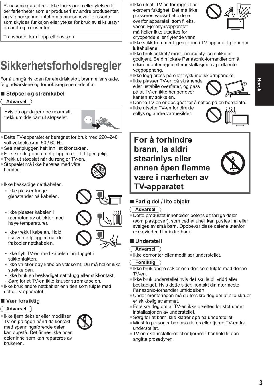 Transporter kun i opprett posisjon Sikkerhetsforholdsregler For å unngå risikoen for elektrisk støt, brann eller skade, følg advarslene og forholdsreglene nedenfor: Støpsel og strømkabel Advarsel