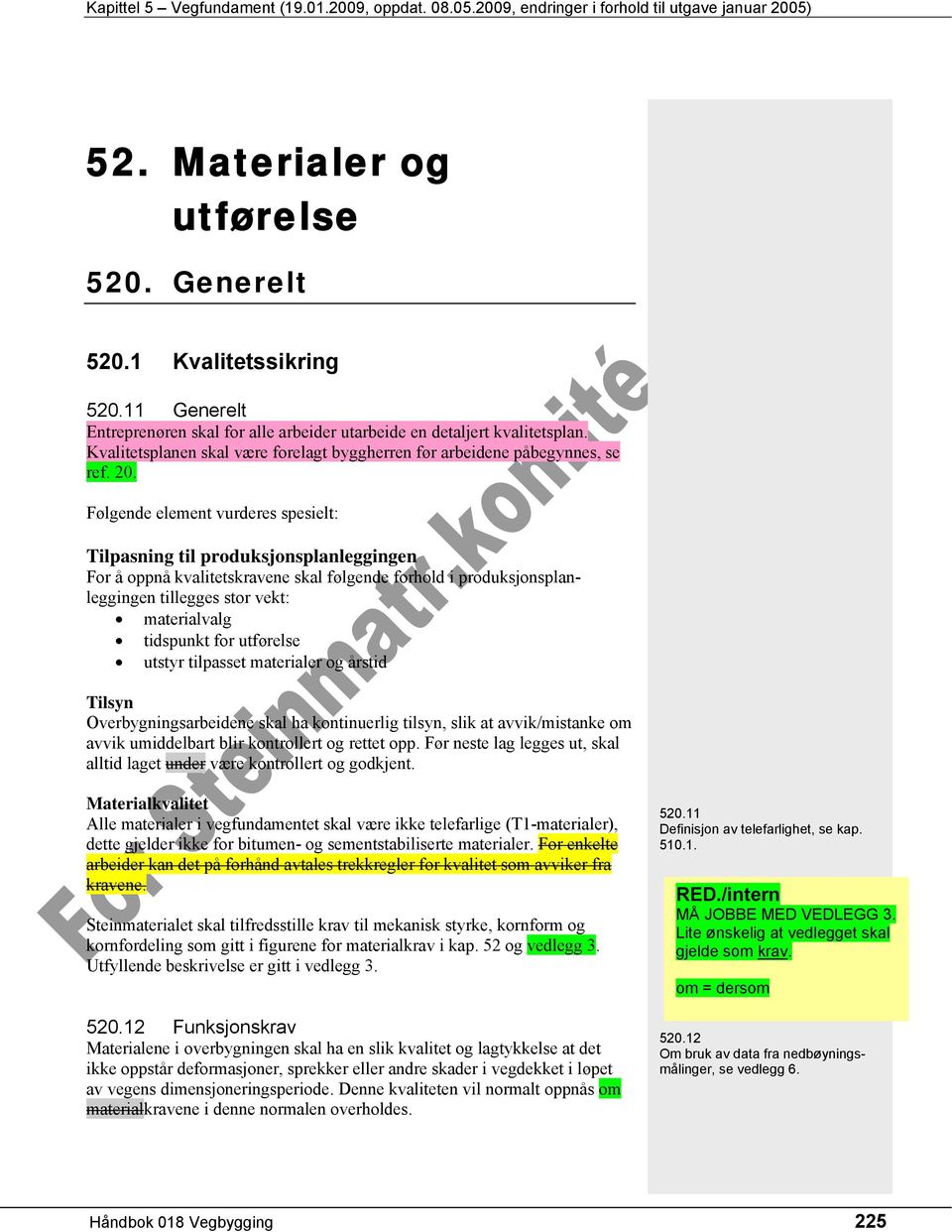 Følgende element vurderes spesielt: Tilpasning til produksjonsplanleggingen For å oppnå kvalitetskravene skal følgende forhold i produksjonsplanleggingen tillegges stor vekt: materialvalg tidspunkt