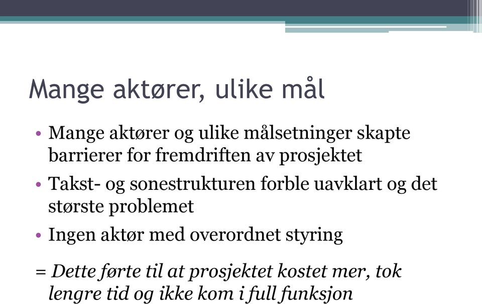 uavklart og det største problemet Ingen aktør med overordnet styring =