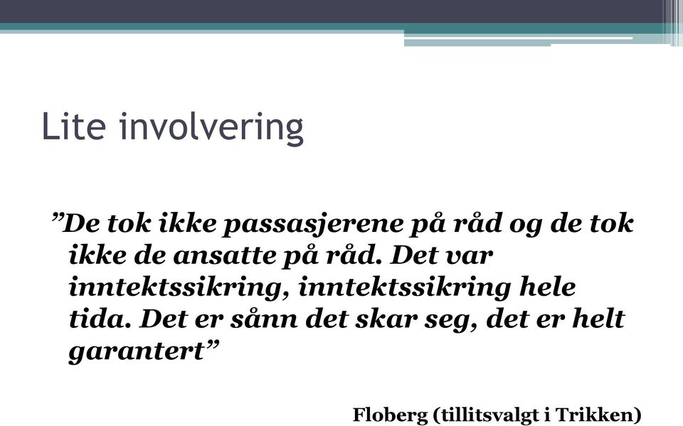 Det var inntektssikring, inntektssikring hele tida.