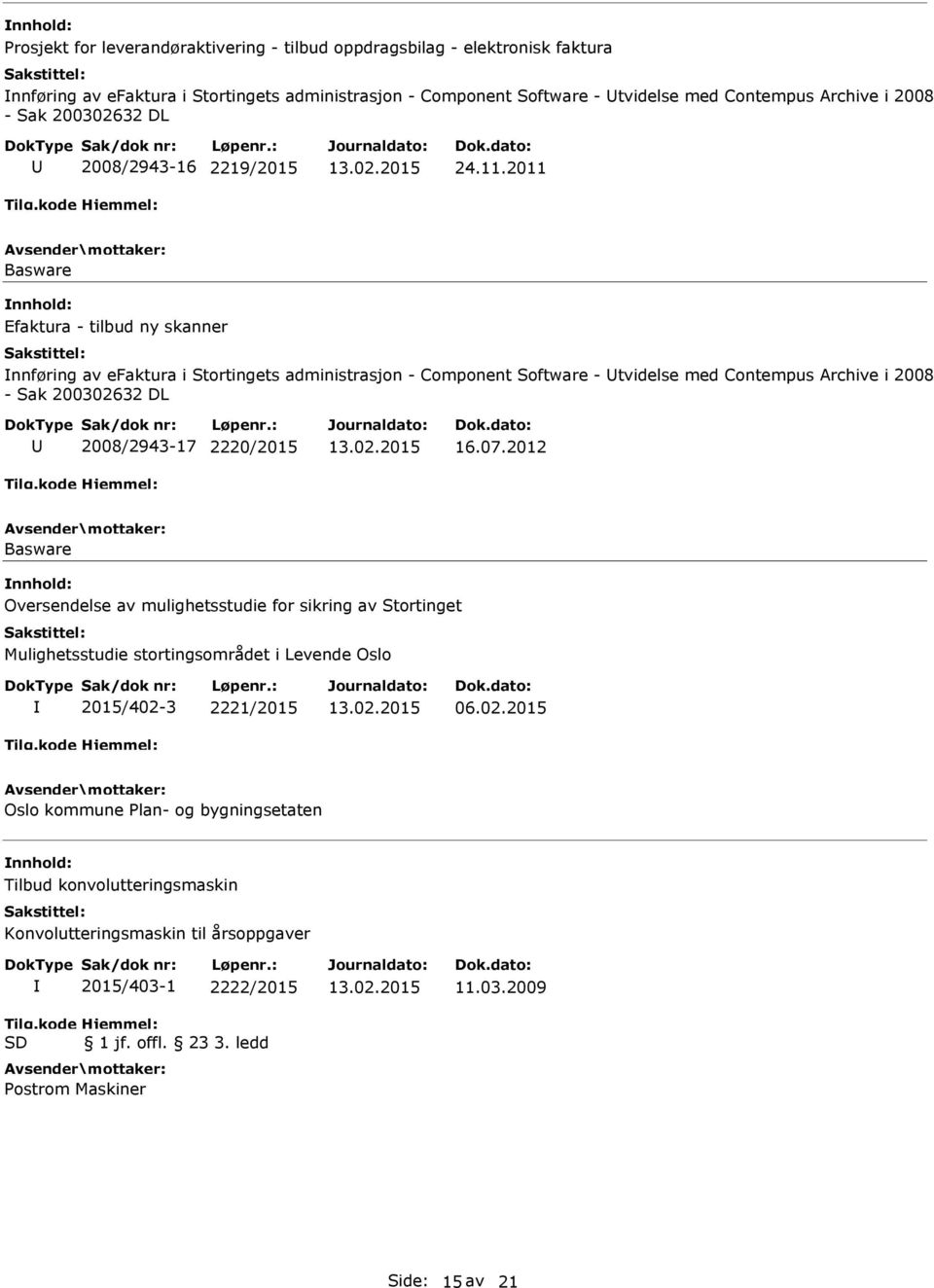 2011 Basware Efaktura - tilbud ny skanner nnføring av efaktura i Stortingets administrasjon - Component Software - tvidelse med Contempus Archive i 2008 - Sak 200302632 DL 2008/2943-17 2220/2015