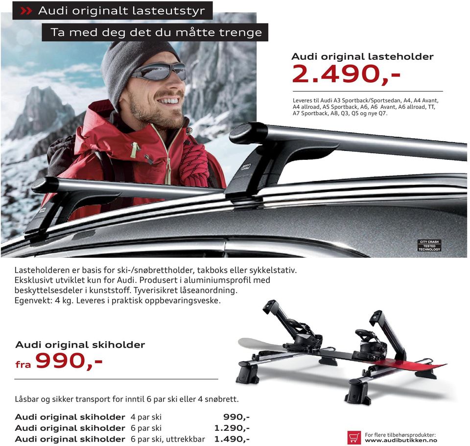 Lasteholderen er basis for ski-/snøbrettholder, takboks eller sykkelstativ. Eksklusivt utviklet kun for Audi. Produsert i aluminiumsproﬁl med beskyttelsesdeler i kunststoﬀ.