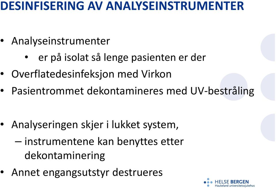 dekontamineres med UV-bestråling Analyseringen skjer i lukket system,