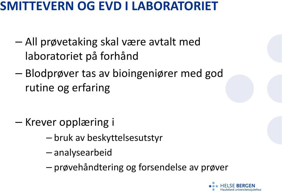 bioingeniører med god rutine og erfaring Krever opplæring i