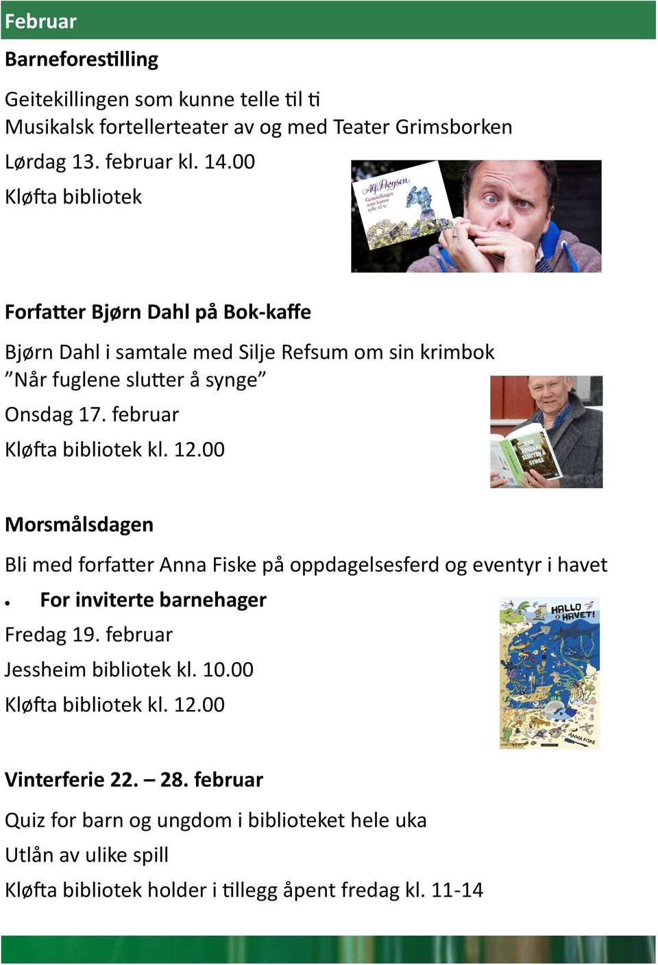 februar Kløfta bibliotek kl. 12.00 Morsmålsdagen Bli med forfatter Anna Fiske på oppdagelsesferd og eventyr i havet For inviterte barnehager Fredag 19.