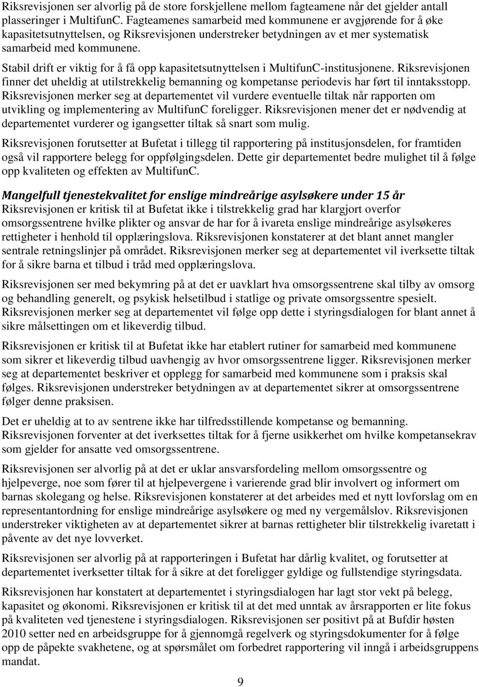 Stabil drift er viktig for å få opp kapasitetsutnyttelsen i MultifunC-institusjonene. Riksrevisjonen finner det uheldig at utilstrekkelig bemanning og kompetanse periodevis har ført til inntaksstopp.