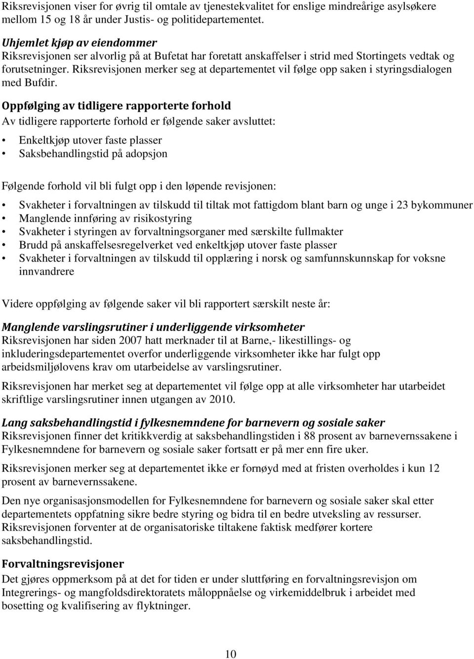 Riksrevisjonen merker seg at departementet vil følge opp saken i styringsdialogen med Bufdir.