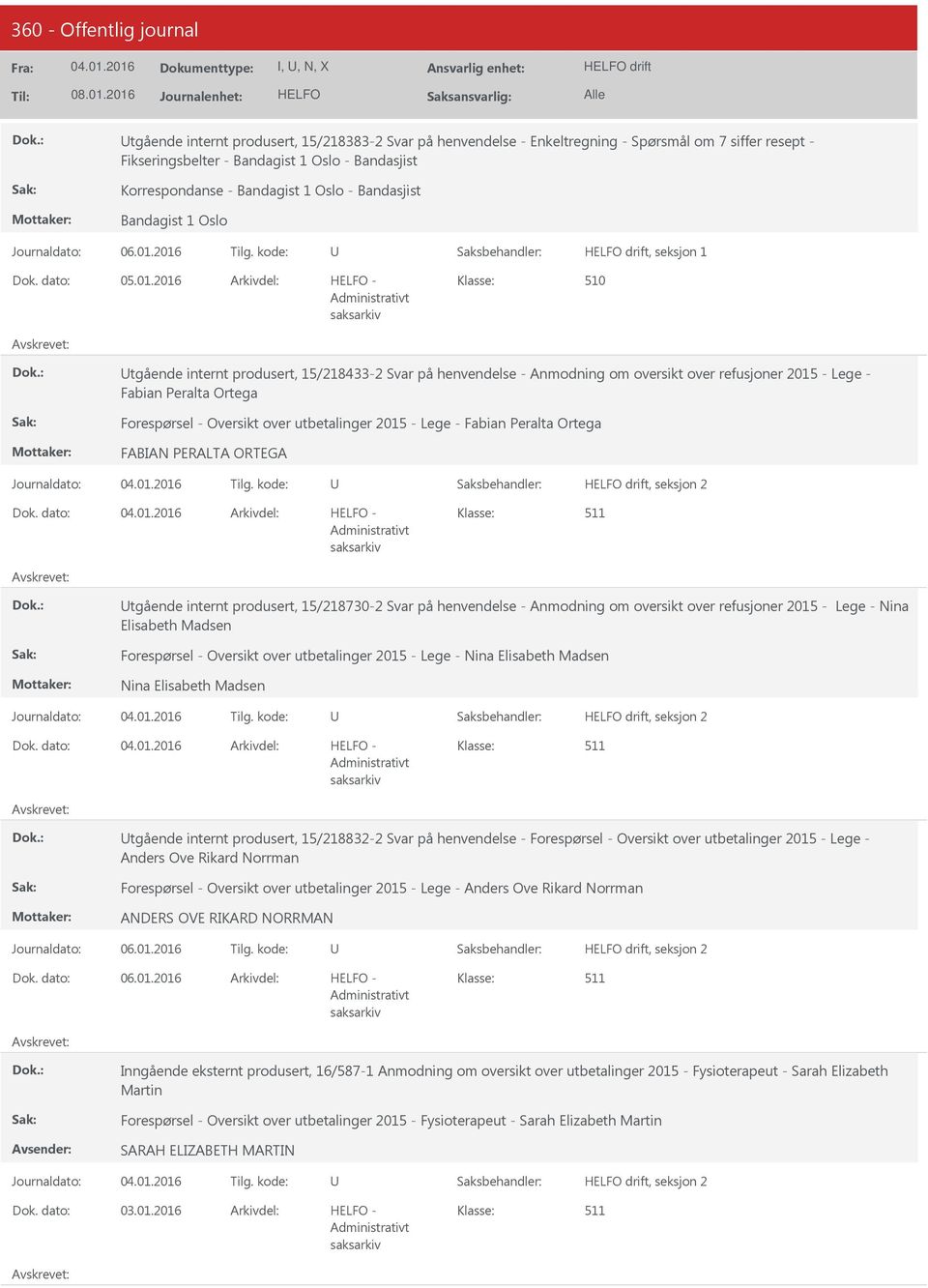 2016 Arkivdel: - 0 tgående internt produsert, 15/218433-2 Svar på henvendelse - Anmodning om oversikt over refusjoner 2015 - Lege - Fabian Peralta Ortega Forespørsel - Oversikt over utbetalinger 2015