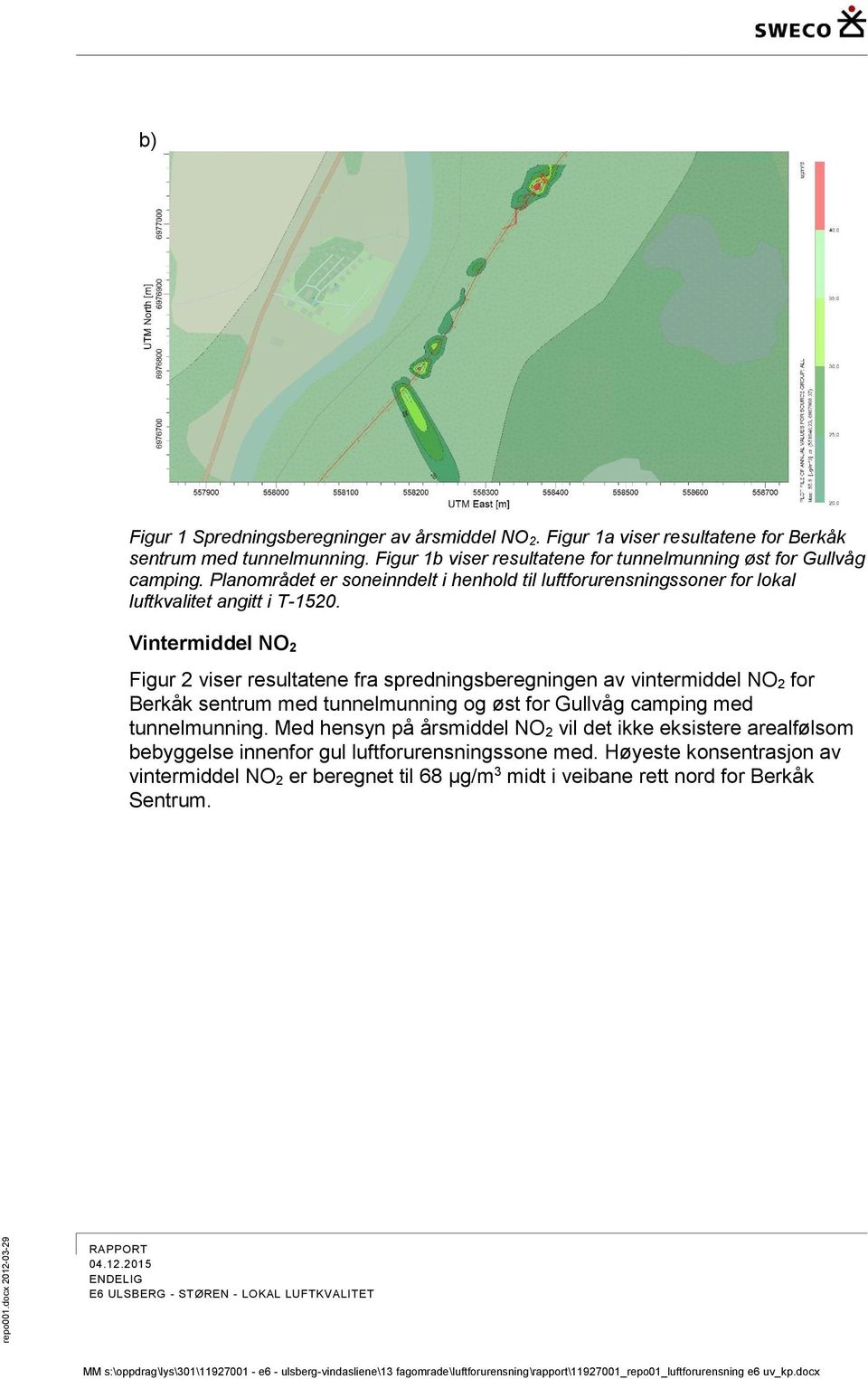 Vintermiddel NO 2 Figur 2 viser resultatene fra spredningsberegningen av vintermiddel NO 2 for Berkåk sentrum med tunnelmunning og øst for Gullvåg camping med tunnelmunning.