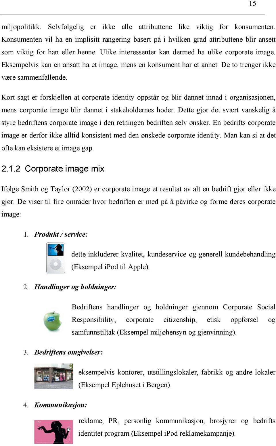 Eksempelvis kan en ansatt ha et image, mens en konsument har et annet. De to trenger ikke være sammenfallende.